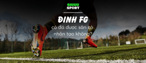 Đinh FG có đá được sân cỏ nhân tạo không?