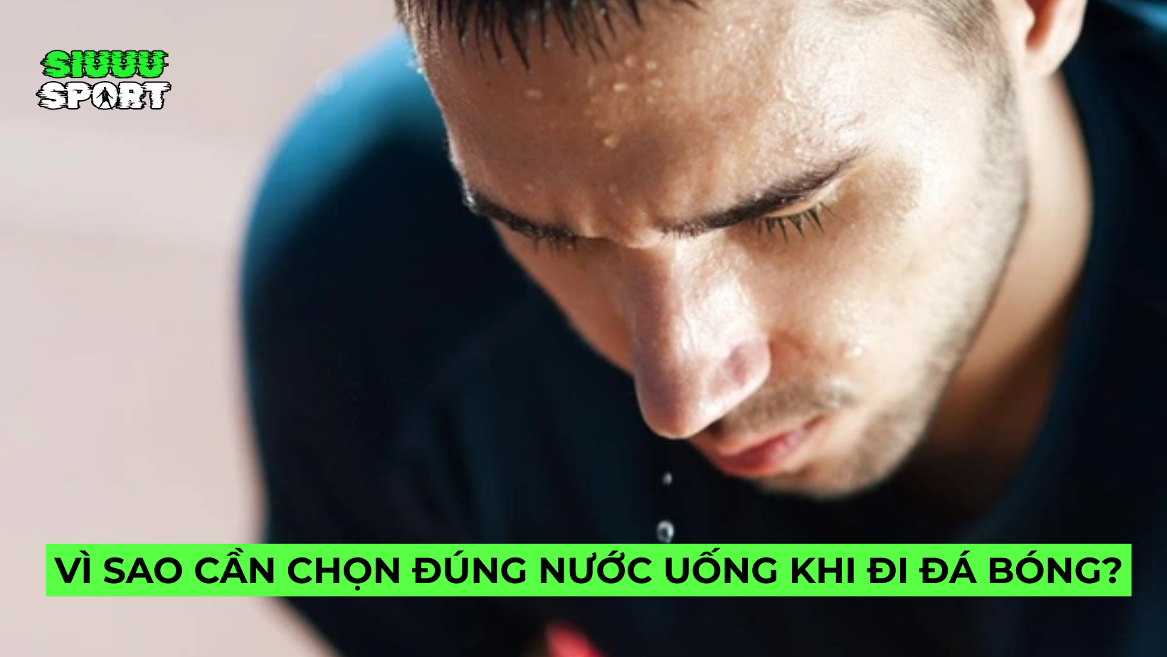 Vì Sao Cần Chọn Đúng Nước Uống Khi Đi Đá Bóng?