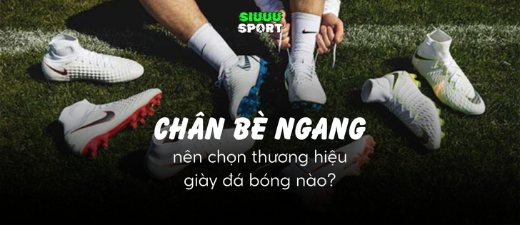 Chân bè ngang đi giày đá bóng nào