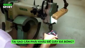Tại sao phải khâu giày bóng đá
