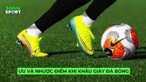 Ưu và nhược điểm khi khâu đế giày bóng đá