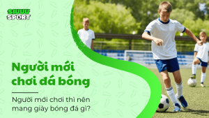người mới chơi đá bóng thì nên mang giày đá bóng gì?